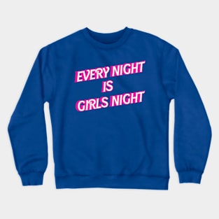 Every Night is Girls Night Crewneck Sweatshirt